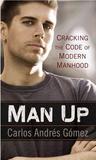 Man Up: Cracking the Code of Modern Manhood