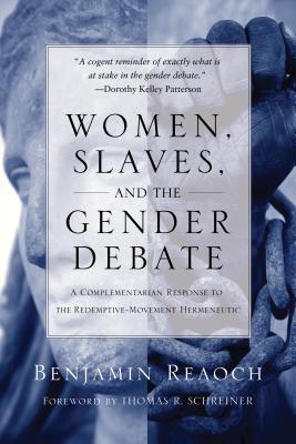 Women, Slaves, and the Gender Debate by Benjamin Reaoch Women, Slaves, and the Gender Debate by Benjamin Reaoch
