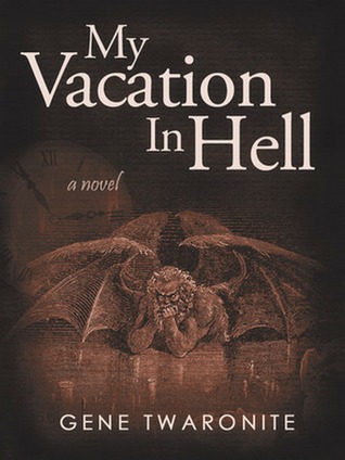 My Vacation in Hell by Gene Twaronite My Vacation in Hell by Gene Twaronite