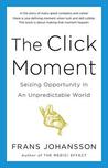 The Click Moment: Seizing Opportunity in an Unpredictable World The Click Moment: Seizing Opportunity in an Unpredictable World