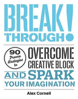 Breakthrough!: Proven Strategies to Overcome Creative Block and Spark Your Imagination