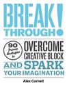 Breakthrough!: Proven Strategies to Overcome Creative Block and Spark Your Imagination