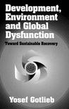 Development, Environment, and Global Dysfunctiontoward Sustainable Recovery Development, Environment, and Global Dysfunctiontoward Sustainable Recovery