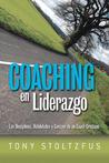 Coaching En Liderazgo: Las Disciplinas, Habilidades y Corazon de Un Coach Cristiano Coaching En Liderazgo: Las Disciplinas, Habilidades y Corazon de Un Coach Cristiano