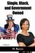Single, Black, and Government Owned