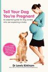 Tell Your Dog You're Pregnant by Lewis Kirkham