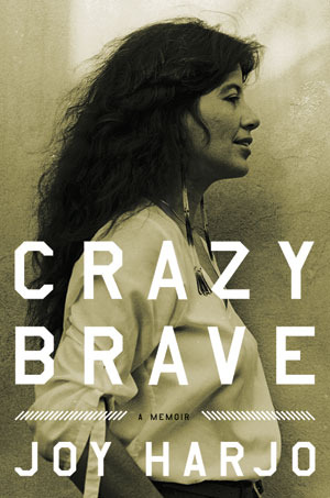 Crazy Brave by Joy Harjo Crazy Brave by Joy Harjo