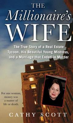 The Millionaire's Wife: The True Story of a Real Estate Tycoon, his Beautiful Young Mistress, and a Marriage that Ended in M