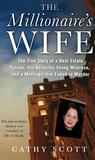 The Millionaire's Wife: The True Story of a Real Estate Tycoon, his Beautiful Young Mistress, and a Marriage that Ended in M