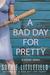 A Bad Day for Pretty (Bad Day #2)
