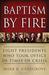Baptism by Fire: Eight Pres...