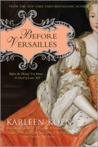 Before Versailles: Before the History You Know... a Novel of Louis XIV