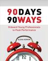 90 Days 90 Ways: Onboard Young Professionals to Peak Performance 90 Days 90 Ways: Onboard Young Professionals to Peak Performance