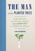 The Man Who Planted Trees: Lost Groves, Champion Trees, and an Urgent Plan to Save the Planet (ebook)