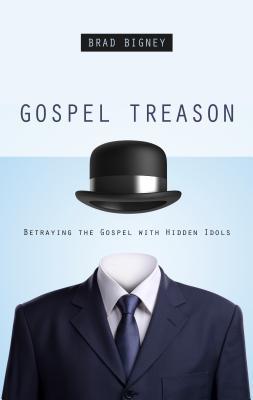 Gospel Treason: What Happens When You Give Your Heart to Idols