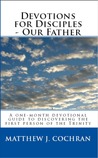 Devotions for Disciples: Our Father Devotions for Disciples: Our Father