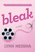 Bleak by Lynn Messina Bleak by Lynn Messina