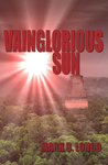 Vainglorious Sun by Mark D. Longo