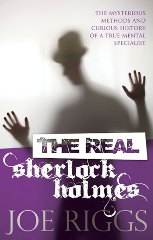 The Real Sherlock Holmes: The mysterious methods and curious history of a true mental specialist
