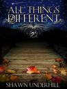 All Things Different by Shawn Underhill All Things Different by Shawn Underhill
