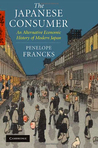 The Japanese Consumer: An Alternative Economic History of Modern Japan