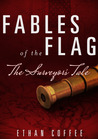 Fables of the Flag: The Surveyor's Tale Fables of the Flag: The Surveyor's Tale