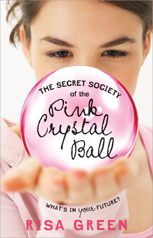 The Secret Society of the Pink Crystal Ball by Risa Green The Secret Society of the Pink Crystal Ball by Risa Green