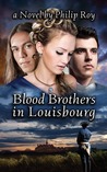 Blood Brothers in Louisbourg Blood Brothers in Louisbourg