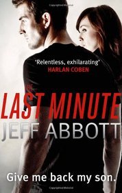 The Last Minute by Jeff Abbott The Last Minute by Jeff Abbott