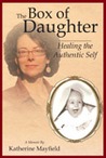 The Box of Daughter:  Healing the Authentic Self