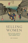 Selling Women: Prostitution, Markets, and the Household in Early Modern Japan