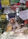 Between Monks and Monkeys by Gill  Winter
