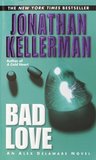 Bad Love by Jonathan Kellerman Bad Love by Jonathan Kellerman