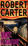 Sheer Purgatory by Robert    Carter