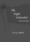 The Night Unleashed: A Short Story Collection