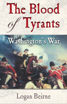 Blood of Tyrants: George Washington & the Forging of the Presidency