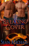 Breaking Cover by Sean Michael Breaking Cover by Sean Michael