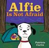 Alfie Is Not Afraid Alfie Is Not Afraid