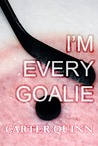 I’m Every Goalie (In The Crease, #0.5) I’m Every Goalie (In The Crease, #0.5)