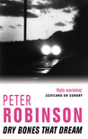 Dry Bones That Dream by Peter Robinson Dry Bones That Dream by Peter Robinson