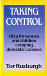 Taking Control: Help for women and children escaping domestic violence Taking Control: Help for women and children escaping domestic violence