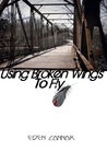 Using Broken Wings to Fly Using Broken Wings to Fly