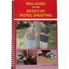 NRA Guide to The Basics of Pistol Shooting NRA Guide to The Basics of Pistol Shooting