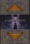 Caspian Rain by Gina Nahai Caspian Rain by Gina Nahai