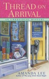 Thread on Arrival (An Embroidery Mystery, #5)