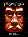 The Spirit Box by J.H. Glaze The Spirit Box by J.H. Glaze
