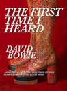 The First Time I Heard David Bowie The First Time I Heard David Bowie