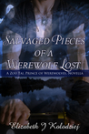 Salvaged Pieces of a Werewolf Lost: A Zou Tai, Prince of Werewolves, Novella Salvaged Pieces of a Werewolf Lost: A Zou Tai, Prince of Werewolves, Novella