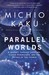 Parallel Worlds: A Journey Through Creation, Higher Dimensions, and the Future of the Cosmos (ebook)