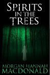 Spirits in the Trees by Morgan Hannah MacDonald